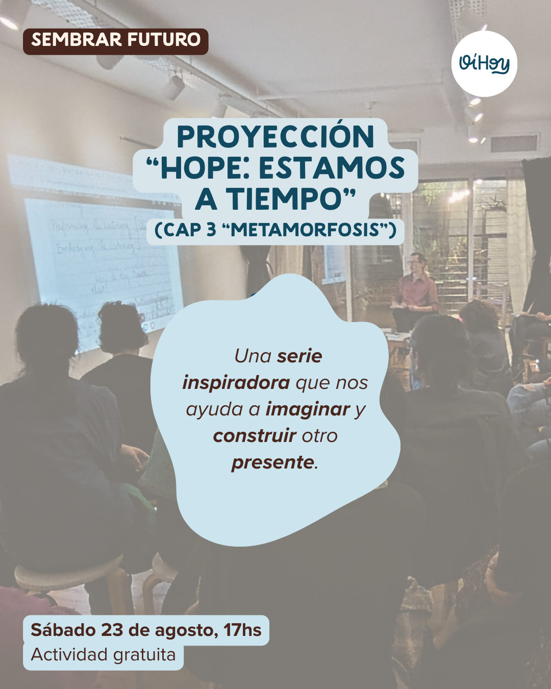 Proyección de la serie documental Hope! Estamos a tiempo (cap.3: "Metamorfosis”). 13 - OíHoy
